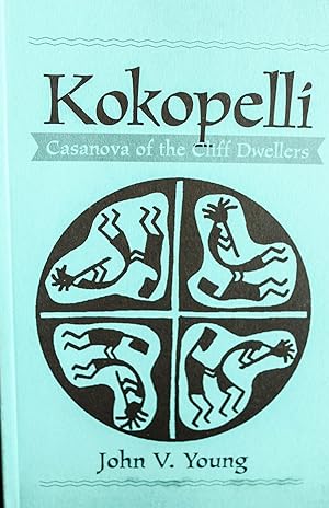 Seller image for Kokopelli: Casanova of the Cliff Dwellers: The Hunchbacked Flute Player for sale by Mad Hatter Bookstore