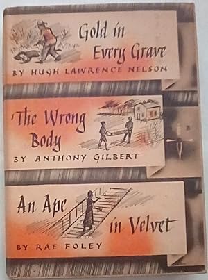 Seller image for Gold in Every Grave; The Wrong Body; An Ape in Velvet for sale by P Peterson Bookseller