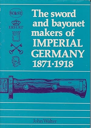 Bild des Verkufers fr The Sword and Bayonet Makers of Imperial Germany 1871-1918 zum Verkauf von Robinson Street Books, IOBA