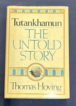 TUTANKHAMUN; The Untold Story of Adventure and Intrigue Surrounding the Greatest Modern Archaeolo...