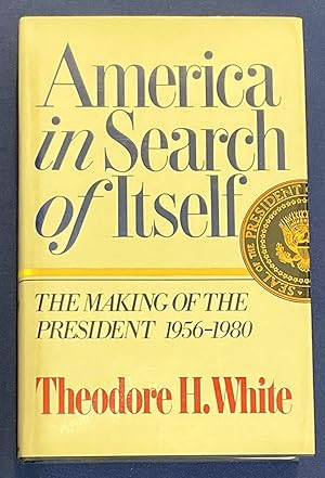 Immagine del venditore per AMERICA IN SEARCH OF ITSELF; The Making of the President 1956 - 1980 venduto da Borg Antiquarian