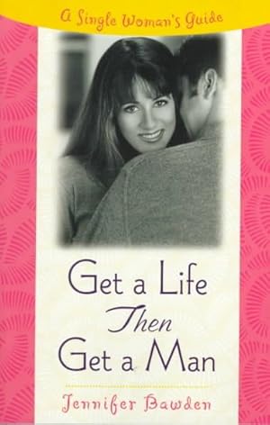 Seller image for Get a Life, Then Get a Man for sale by GreatBookPricesUK
