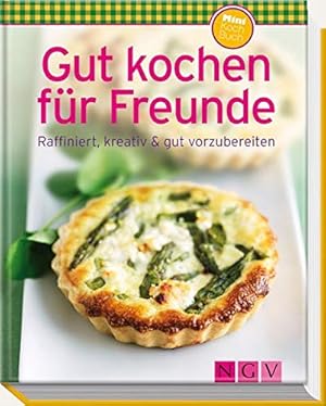 Seller image for Gut kochen fr Freunde: Raffiniert, kreativ & gut vorzubereiten for sale by Antiquariat Buchhandel Daniel Viertel