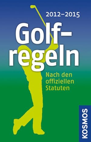 Golfregeln 2012-2015: Nach den offiziellen Statuten