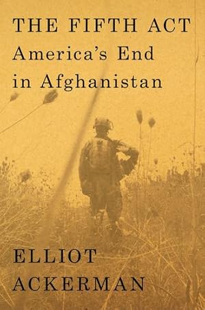 Seller image for The Fifth Act: America's End in Afghanistan by Ackerman, Elliot [Hardcover ] for sale by booksXpress