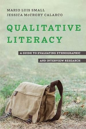 Imagen del vendedor de Qualitative Literacy: A Guide to Evaluating Ethnographic and Interview Research by Small, Mario Luis, Calarco, Jessica McCrory [Paperback ] a la venta por booksXpress