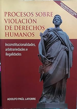 Procesos sobre violación de derechos humanos . inconstitucionalidades, arbitrariedades e ilegalid...