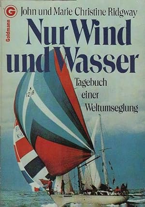 Seller image for Nur Wind und Wasser : Tagebuch e. Weltumseglung. John u. Marie Christine Ridgway. [Aus d. Engl. bers. u. gekrzte Ausg. von Gnter Seib] / Ein Goldmann-Taschenbuch ; 6472 for sale by Schrmann und Kiewning GbR