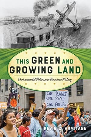 Image du vendeur pour This Green and Growing Land: Environmental Activism in American History (American Ways) by Armitage, Kevin C. [Hardcover ] mis en vente par booksXpress