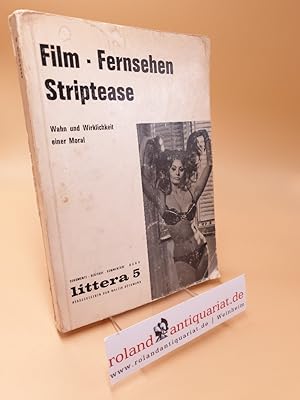 Film, Fernsehen, Striptease ; Wahn u. Wirklichkeit e. Moral ; Littera ; Bd. 5