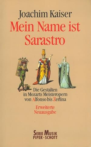 Bild des Verkufers fr Mein Name ist Sarastro : die Gestalten in Mozarts Meisteropern von Alfonso bis Zerlina. Piper ; Bd. 8311 : Musik zum Verkauf von Versandantiquariat Nussbaum