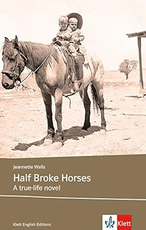 Half Broke Horses: Schulausgabe für das Niveau B2, ab dem 6. Lernjahr. Ungekürzter englischer Ori...
