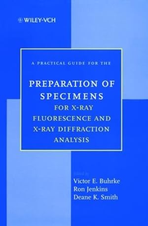 A Practical Guide for the Preparation of Specimens for X-Ray Fluorescence and X-Ray Diffraction A...
