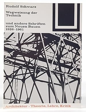 Wegweisung der Technik und andere Schriften zum Neuen Bauen 1926-1961.