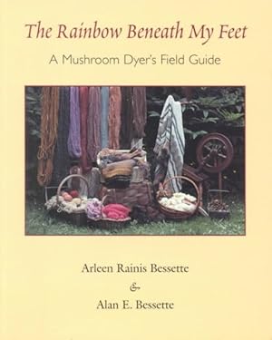 Imagen del vendedor de Rainbow Beneath My Feet : A Mushroom Dyer's Field Guide a la venta por GreatBookPrices