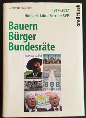 Immagine del venditore per Bauern, Brger, Bundesrte: 1917-2017 Hundert Jahre Zrcher SVP. venduto da Antiquariat Im Seefeld / Ernst Jetzer