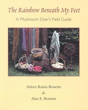 Seller image for Rainbow Beneath My Feet : A Mushroom Dyer's Field Guide for sale by GreatBookPrices