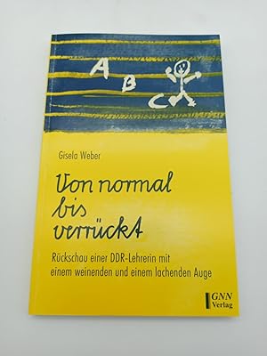 Von normal bis verrückt: Rückschau einer DDR-Lehrerin mit einem weinenden und einem lachenden Auge