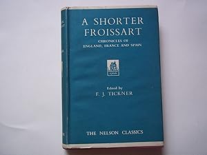 Immagine del venditore per A Shorter Froissart. Chronicles of England, France and Spain. The Nelson Classics. venduto da Carmarthenshire Rare Books