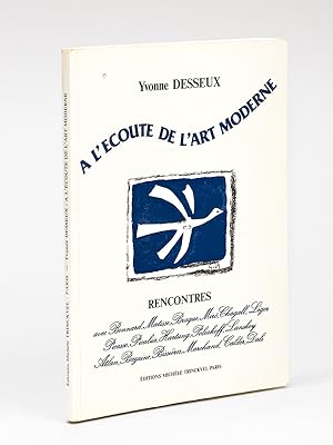 A l'écoute de l'Art moderne [ Livre dédicacé par l'auteur ] Rencontres avec Bonnard, Matisse, Bra...