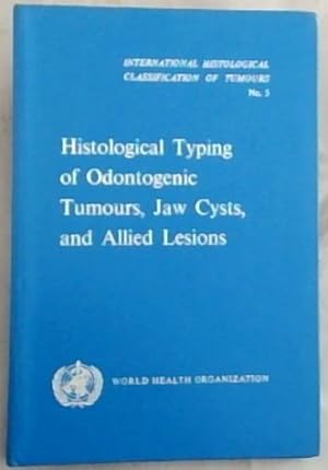 Seller image for Histological Typing of Odontogenic Tumours, Jaw Cysts, and Allied Lesions (International Histological Classification of Tumours - No.5) for sale by Chapter 1