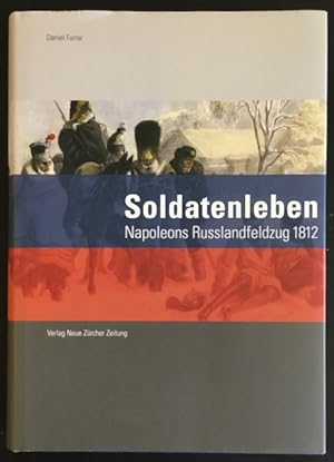 Bild des Verkufers fr Soldatenleben: Napoleons Russlandfeldzug 1812. zum Verkauf von Antiquariat Im Seefeld / Ernst Jetzer