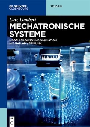 Mechatronische Systeme: Modellbildung und Simulation mit MATLAB®/SIMULINK® (De Gruyter Studium)