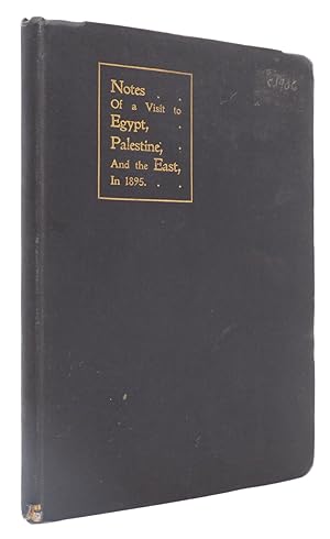 Notes of a Visit to Egypt, Palestine, and the East, in 1895. Reprinted from The Guide of 1906, Wi...