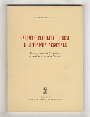 Incommerciabilità di beni e autonomia negoziale. Con appendice di legislazione urbanistica e sui ...