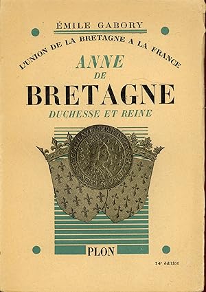 Bild des Verkufers fr L'union de la Bretagne a la France, Anne de Bretagne Duchesse et Reine zum Verkauf von Bouquinerie Le Fouineur