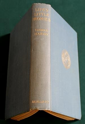 Life's Little Ironies. A Set of Tales With Some Colloquial Sketches Entitled A Few Crusted Charac...