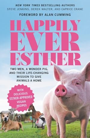 Immagine del venditore per Happily Ever Esther : Two Men, a Wonder Pig, and Their Life-changing Mission to Give Animals a Home venduto da GreatBookPricesUK