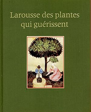 Larousse des plantes qui guérissent (French Edition)