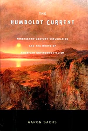 Imagen del vendedor de The Humboldt Current: Nineteenth-Century Exploration and the Roots of American Environmentalism a la venta por LEFT COAST BOOKS