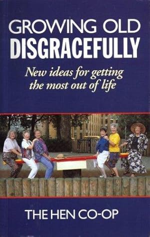 Bild des Verkufers fr Growing Old Disgracefully: New Ideas for Getting the Most Out of Life zum Verkauf von WeBuyBooks