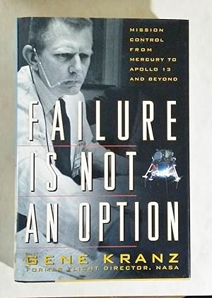 Failure is Not an Option: Mission Control from Mercury to Apollo 13 and Beyond