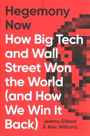 Seller image for Hegemony Now : How Big Tech and Wall Street Won the World and How We Win It Back for sale by GreatBookPricesUK
