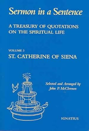 Seller image for Sermon In A Sentence : A Treasury Of Quotations on the Spiritual LIfe : From the Writings of St. Catherine of Siena Doctor of the Church Arranged according to the Virtues of the Holy Rosary and Other Spiritual Topics for sale by GreatBookPrices