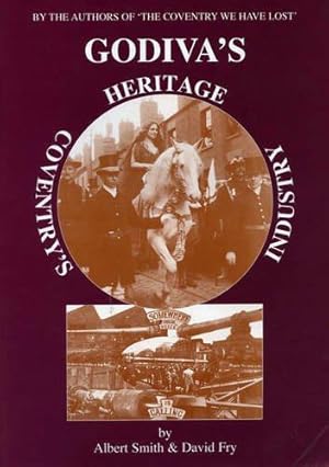 Bild des Verkufers fr Godiva's Heritage: Coventry's Industry (By the authors of The Coventry We Have Lost) zum Verkauf von WeBuyBooks