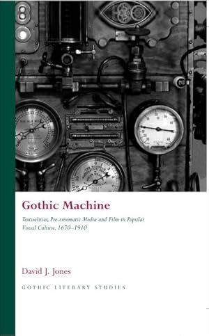 Imagen del vendedor de Gothic Machine : Textualities, Pre-Cinematic Media and Film in Popular Visual Culture, 1670-1910 a la venta por GreatBookPricesUK