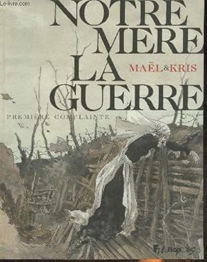 Image du vendeur pour Notre mre, la guerre- 1re complainte mis en vente par Le-Livre