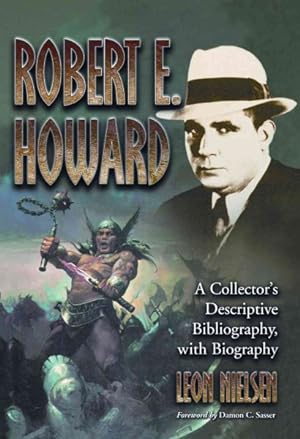 Bild des Verkufers fr Robert E. Howard : A Collector's Descriptive Bibliography of American and British Hardcover, Paperback, Magazine, Special and Amateur Editions, with a Biography zum Verkauf von GreatBookPrices