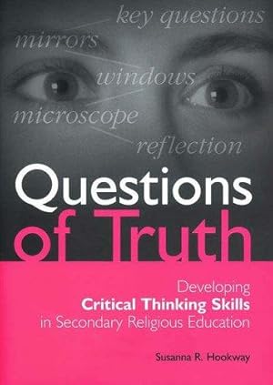 Image du vendeur pour Questions of Truth: Developing Critical Thinking Skills in Secondary RE mis en vente par WeBuyBooks