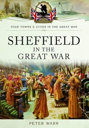 Imagen del vendedor de Sheffield in the Great War (Your Towns & Cities/Great War) a la venta por WeBuyBooks