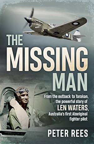 Bild des Verkufers fr The Missing Man: From the Outback to Tarakan, the Powerful Story of Len Waters, the Raaf's Only WWII Aboriginal Fighter Pilot zum Verkauf von WeBuyBooks