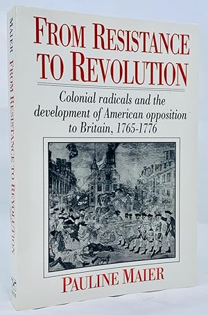 Seller image for From Resistance to Revolution: Colonial Radicals and the Development of American Opposition to Britain, 1765-1776 for sale by Zach the Ripper Books