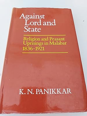 Seller image for AGAINST LORD AND STATE Religion and Peasant Uprisings in Malabar 1836 - 1921 for sale by Berkshire Rare Books