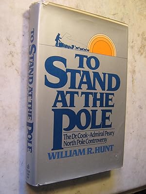 Seller image for To Stand at the Pole, the Dr. Cook-Admiral Peary North Pole Controversy for sale by Craftsbury Antiquarian Books