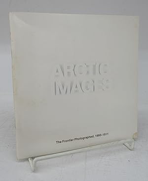 Bild des Verkufers fr Arctic Images: The Frontier Photographed, 1860-1911; Images de L'Arctique: Photographie de sa frontire (1860-1911) zum Verkauf von Attic Books (ABAC, ILAB)