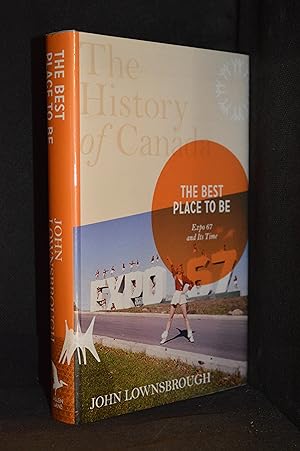Seller image for The Best Place to Be; Expo 67 and its Time (Publisher series: History of Canada.) for sale by Burton Lysecki Books, ABAC/ILAB